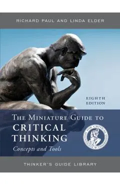 Miniature Guide to Critical Thinking Concepts and Tools