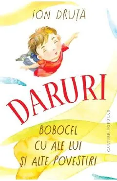 Daruri. Bobocel cu ale lui si alte povestiri