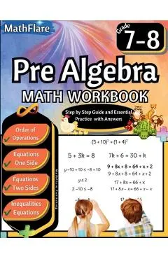 Pre Algebra Workbook 7th and 8th Grade: Pre Algebra Workbook Grade 7-8, Order of Operations, Equations One-Side and Two Side, Solving Inequalities and