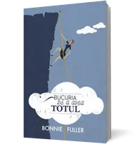Bucuria de a avea totul