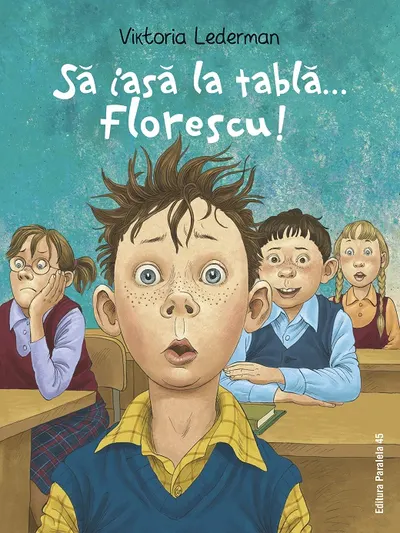 Să iasă la tablă... Florescu! Aventurile la școală ale lui Codruț Florescu din clasa a III-a A