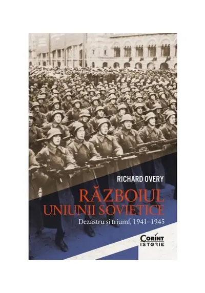 Razboiul Uniunii Sovietice. Dezastru si triumf 1941-1945