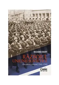 Razboiul Uniunii Sovietice. Dezastru si triumf 1941-1945