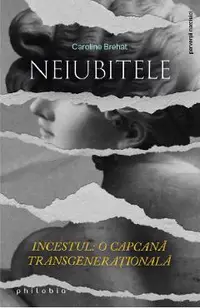 Neiubitele. Incestul: O capcana transgenerationala
