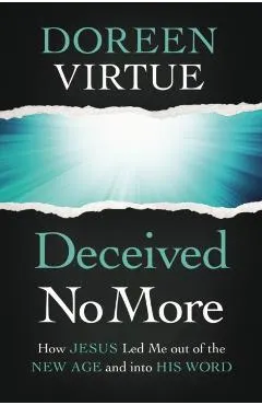 Deceived No More: How Jesus Led Me Out of the New Age and Into His Word