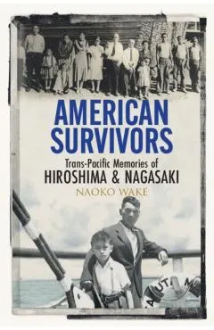 American Survivors: Trans-Pacific Memories of Hiroshima and Nagasaki