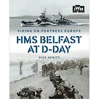 Firing on Fortress Europe: HMS Belfast at D-Day