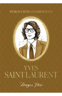 Words from a Fashion Icon: Yves Saint Laurent