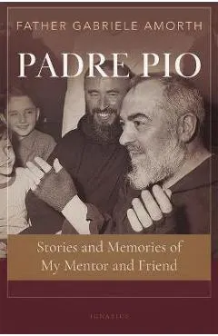 Padre Pio: Stories and Memories of My Mentor and Friend
