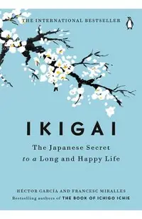 Ikigai: The Japanese Secret to a Long and Happy Life