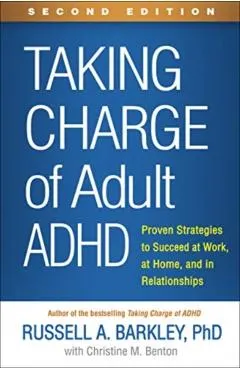 Taking Charge of Adult Adhd, Second Edition: Proven Strategies to Succeed at Work, at Home, and in Relationships
