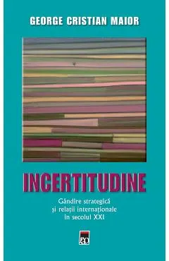 Ed.2 Incertitudine.Gandire strategica si relatii internationale in secolul XXI
