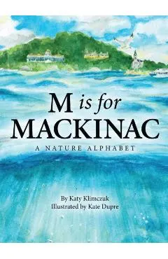 M Is for Mackinac: A Nature Alphabet