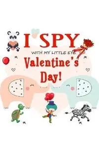 I Spy With My Little Eye Valentine's Day: Fun Picture Guessing Game for Kids Age 2-5 Cute Valentines Day Gift, a Best Valentines Gifts for Kids (Valen