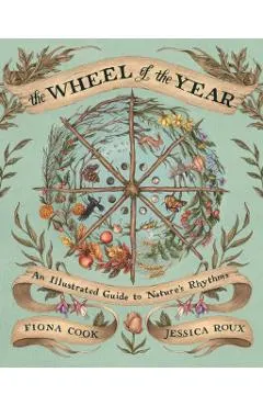 The Wheel of the Year: An Illustrated Guide to Nature's Rhythms