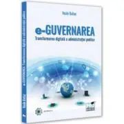 e-Guvernarea. Transformarea digitala a administratiei publice