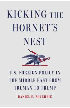 Kicking the Hornet's Nest: Thirteen U.S. Presidents in the Middle East