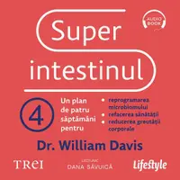 Superintestinul. Un plan de patru săptămâni pentru reprogramarea microbiomului, refacerea sănătății și pierderea în greutate