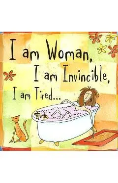 I Am Woman, I Am Invincible, I Am Tired...