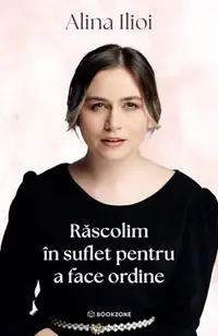 Răscolim în suflet pentru a face ordine - Paperback brosat - Alina Ilioi Mureșan