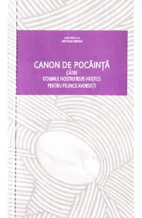 Canon de pocainta catre Domnul nostru Iisus Hristos pentru pruncii avortati