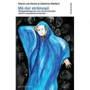 Ma dor stramosii. Psihogenealogia sau cum sa ne schimbam viitorul cunoscandu-ne trecutul. Editia a II-a
