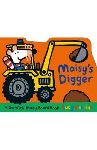 Maisy's Digger: A Go with Maisy Board Book
