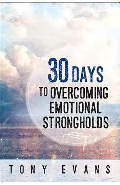 30 Days to Overcoming Emotional Strongholds