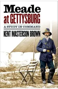 Meade at Gettysburg: A Study in Command