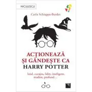 Actioneaza si gandeste ca HARRY POTTER