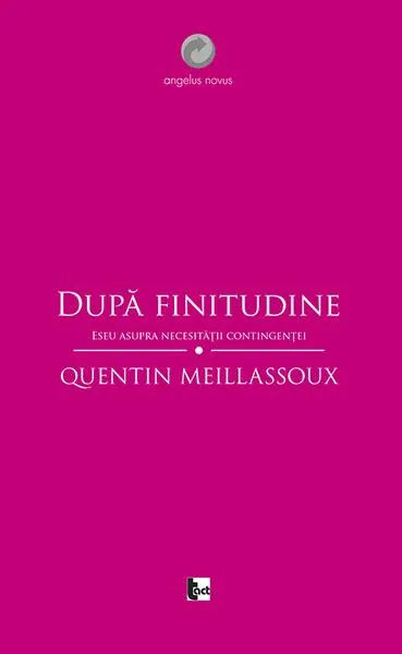 După finitudine. Eseu asupra necesităţii contingenţei - Paperback brosat - Quentin Meillassoux