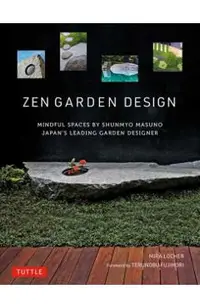 Zen Garden Design: Mindful Spaces by Shunmyo Masuno - Japan's Leading Garden Designer
