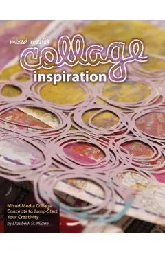 Mixed Media Collage Inspiration: Concepts to Jump-Start Your Creativity