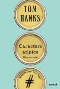 Caractere atipice - Paperback brosat - Tom Hanks