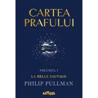 Carte Editura Arthur, Cartea prafului 1. La belle sauvage, Philip Pullman
