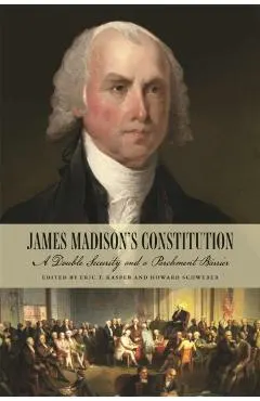James Madison's Constitution: A Double Security and a Parchment Barrier