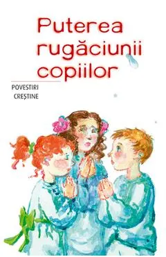 Puterea rugaciunii copiilor