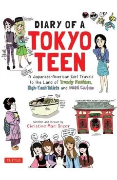 Diary of a Tokyo Teen: A Japanese-American Girl Travels to the Land of Trendy Fashion, High-Tech Toilets and Maid Cafes