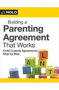 Building a Parenting Agreement That Works: Child Custody Agreements Step by Step