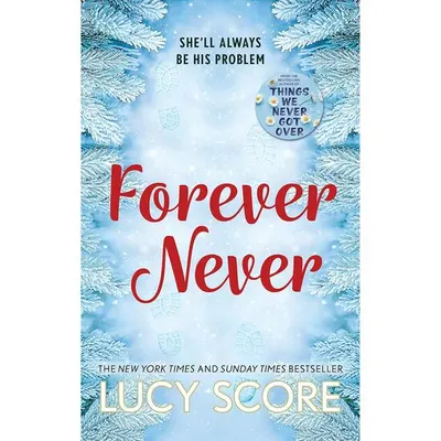 Forever Never An Unmissable and Steamy Romantic Comedy from the Author of Things We Never Got Over