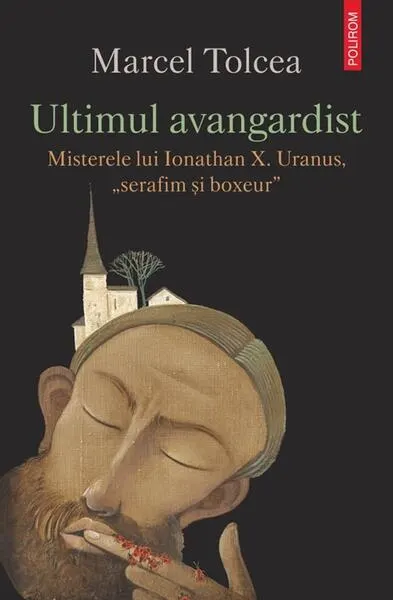 Ultimul avangardist - Paperback brosat - Marcel Tolcea