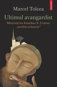 Ultimul avangardist - Paperback brosat - Marcel Tolcea