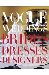 Vogue Weddings: Brides, Dresses, Designers