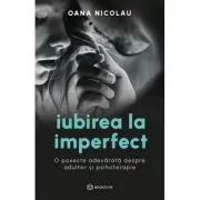 Iubirea la imperfect. O poveste adevarata despre adulter si psihoterapie