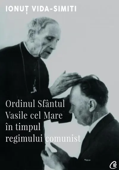 Ordinul Sfântul Vasile cel Mare în timpul regimului comunist - Paperback brosat - Ionuţ Vida-Simiti