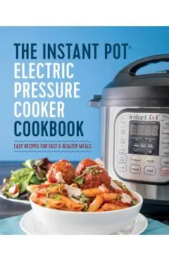 The Instant Pot(r) Electric Pressure Cooker Cookbook: Instant Pot Electric Pressure Cooker Cookbook
