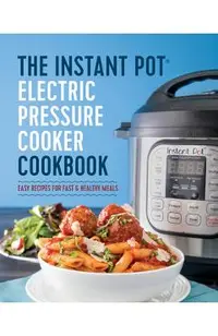 The Instant Pot(r) Electric Pressure Cooker Cookbook: Instant Pot Electric Pressure Cooker Cookbook