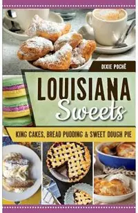Louisiana Sweets: King Cakes, Bread Pudding & Sweet Dough Pie