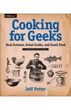 Cooking for Geeks: Real Science, Great Cooks, and Good Food