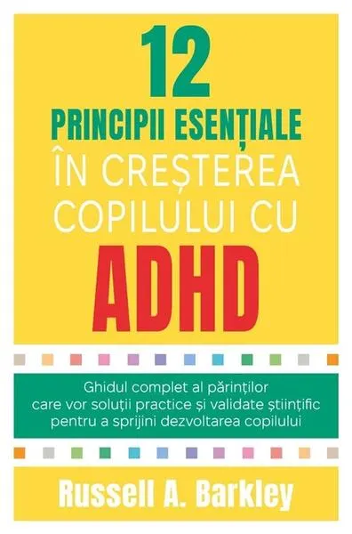 12 principii esențiale în creșterea copilului cu ADHD - Paperback brosat - Russell A. Barkley
